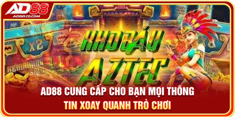 AD88 cung cấp cho bạn mọi thông tin xoay quanh trò chơi