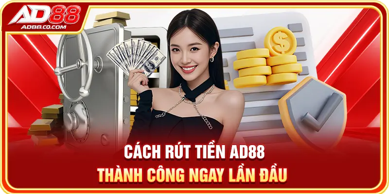 Cách rút tiền AD88 thành công ngay lần đầu