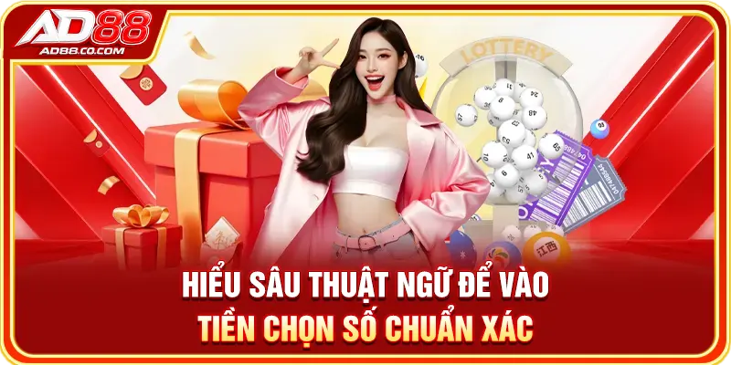 Xổ Số AD88 - Tỷ Lệ Trúng Hấp Dẫn Với 1 Chạm Để Đặt Cược 3 Hiểu sâu thuật ngữ để vào tiền chọn số chuẩn xác