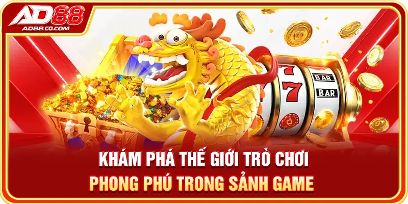Khám phá thế giới trò chơi phong phú trong sảnh game