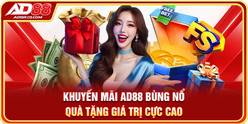 Khuyến Mãi AD88 - Săn Thưởng Cực Khủng Với 4 Đặc Quyền 1 Khuyến mãi AD88 bùng nổ quà tặng giá trị cực cao