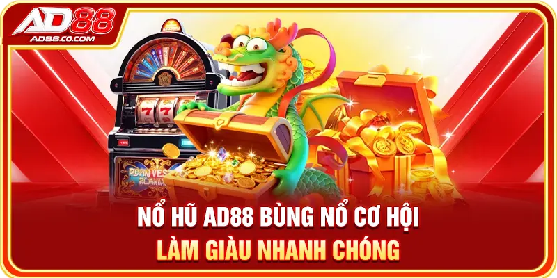 Nổ hũ AD88 bùng nổ cơ hội làm giàu nhanh chóng
