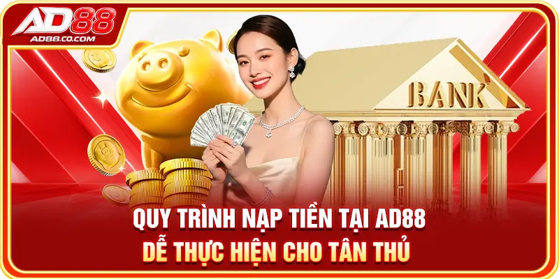 Nạp Tiền Tại AD88 Siêu Tốc Chỉ Với 3 Phút Cho Tân Thủ 2 Quy trình nạp tiền tại AD88 dễ thực hiện cho tân thủ